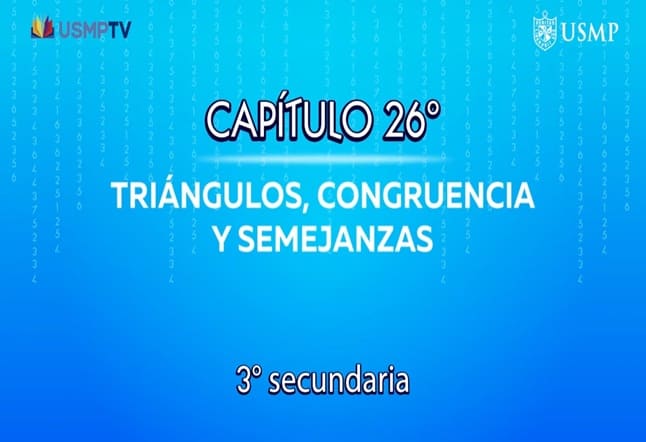 Capítulo N. ° 26 - Triángulo, Congruencia y Semejanza